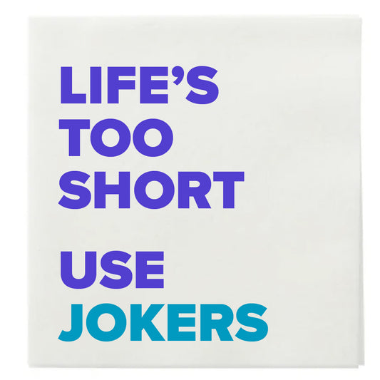 "LIFE’S TOO SHORT USE JOKERS" COCKTAIL NAPKINS