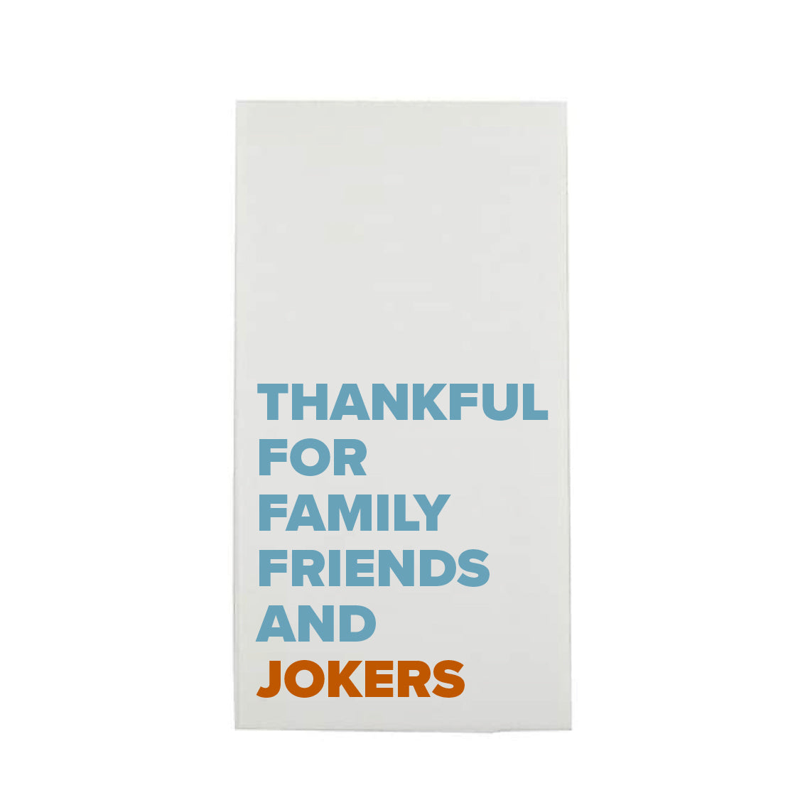 "THANKFUL FOR FAMILY FRIENDS AND JOKERS" GUEST TOWEL