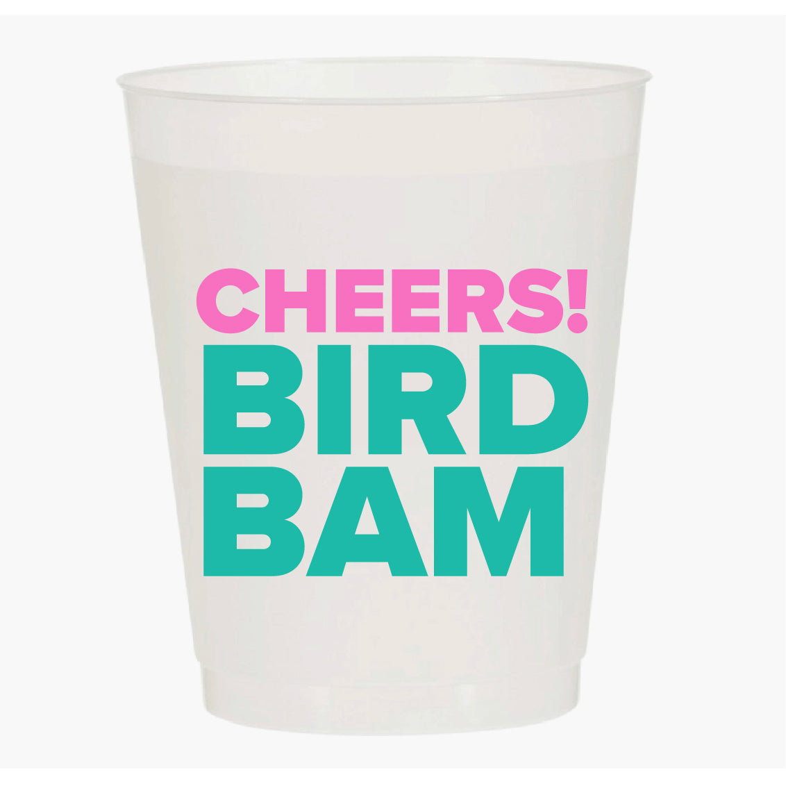 “CHEERS BIRD BAM” FROST FLEX CUPS